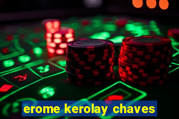 erome kerolay chaves